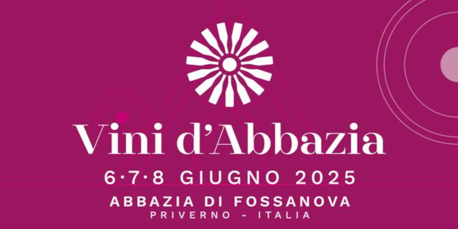 VINI D’ABBAZIA 2025. 6,7,8 GIUGNO. Abbazia di Fossanova