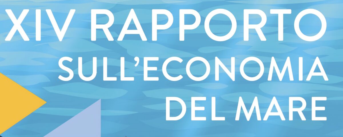 AL MIMIT L’8 LUGLIO LA PRESENTAZIONE DEL XIV RAPPORTO NAZIONALE SULL’ECONOMIA DEL MARE